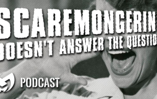 Scaremongering doesn't answer hard questions.